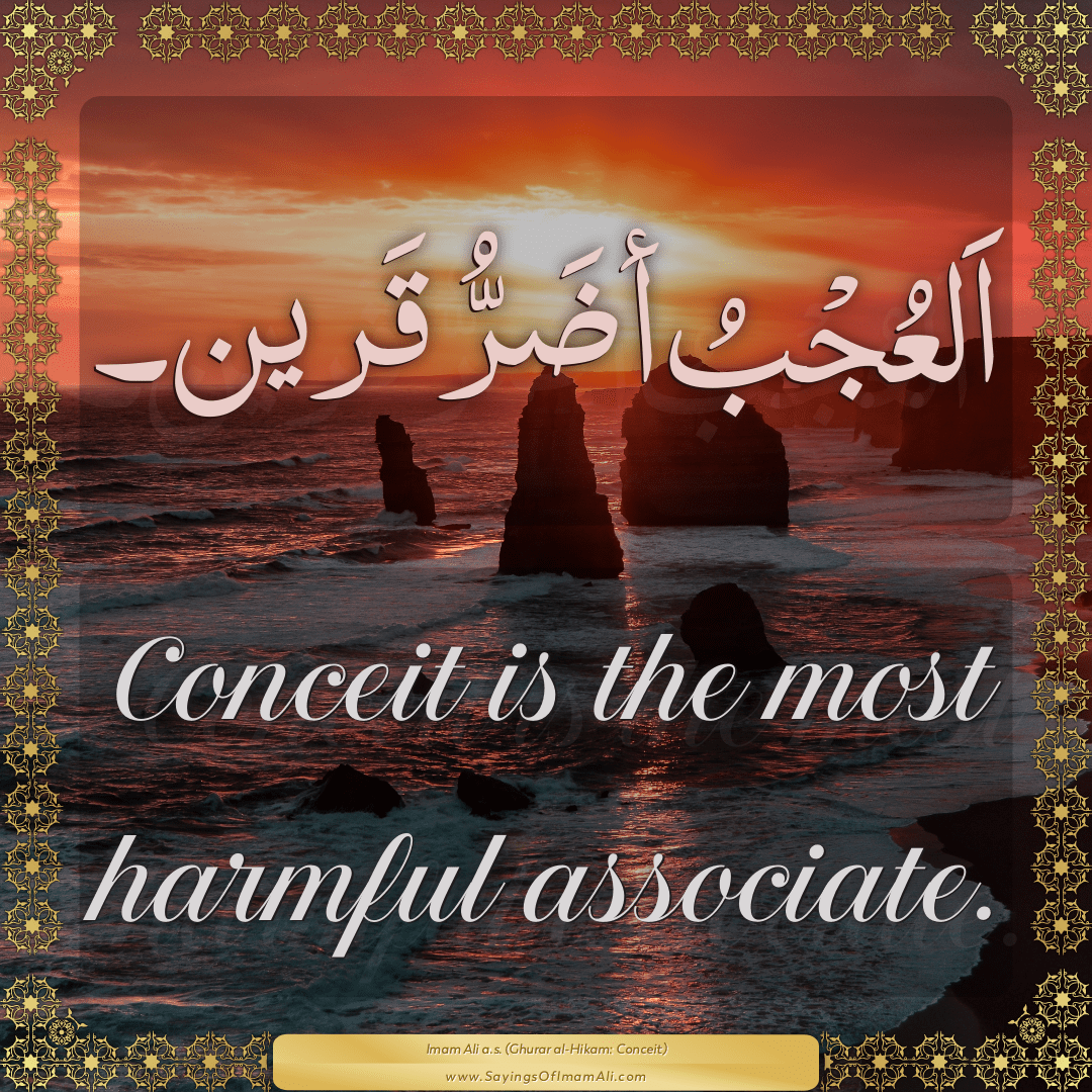 Conceit is the most harmful associate.